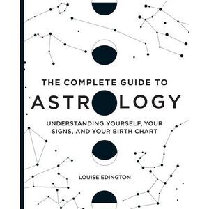 The Complete Guide to Astrology: Understanding Yourself, Your Signs, and Your Bi